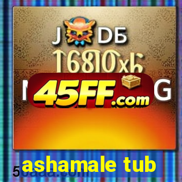 ashamale tub